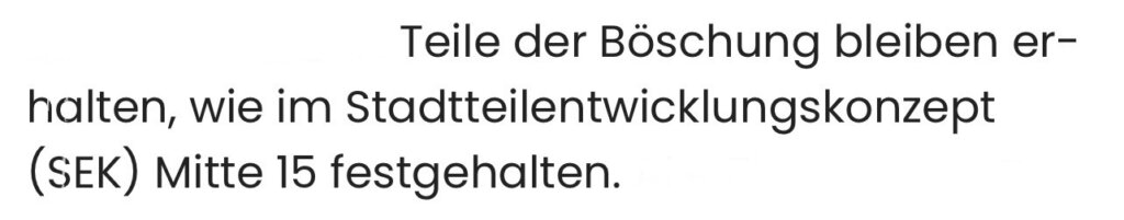 Teile der Böschung bleiben er- halten, wie im Stadtteilentwicklungskonzept (SEK) Mitte 15 festgehalten.